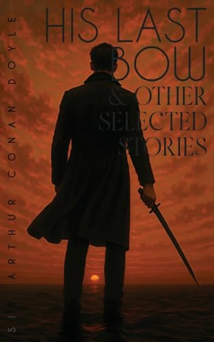 His Last Bow & Other Selected Stories