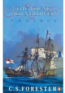 The Young Hornblower Omnibus: Mr. Midshipman Hornblower / Lieutenant Hornblower / Hornblower and the Hotspur