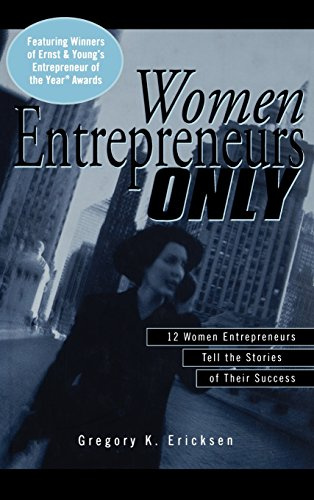 Women Entrepreneurs Only: 12 Women Entrepreneurs Tell the Stories of Their Success (Ernst & Young Information Technology S.)