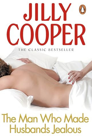 The Man Who Made Husbands Jealous: The steamy classic from the Sunday Times bestselling author of Rivals (Rutshire Chronicles, 4)