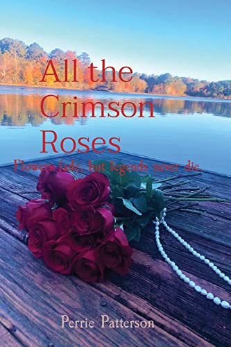 All the Crimson Roses: Flowers fade, but legends never die (The Crimson Series, Band 3)