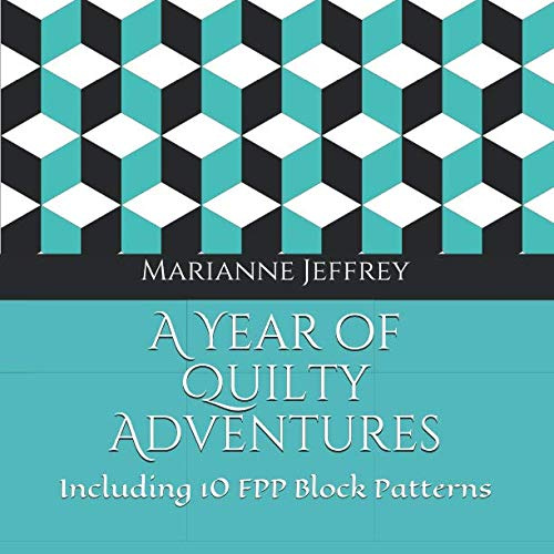 A Year of Quilty Adventures: Including 10 FPP Block Patterns (AYQC, Band 1)