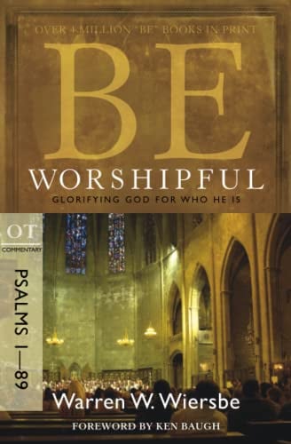 BE WORSHIPFUL (PSALMS 1-89)RPK: Glorifying God for Who He Is (Be Series Commentary)