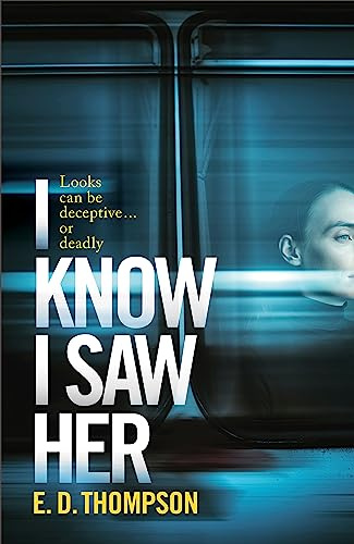 I Know I Saw Her: A taut, spine-tingling suspense novel about desire and deception
