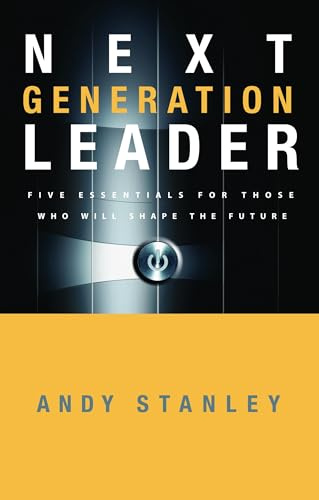 The Next Generation Leader: Five Essentials for Those who Will Shape the Future