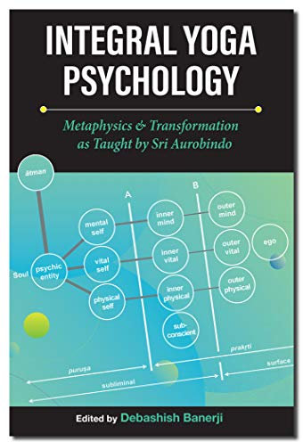 Integral Yoga Psychology: Metaphysics & Transformation as Taught by Sri Aurobindo