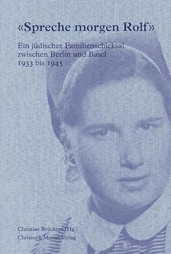 «Spreche morgen Rolf»: Ein jüdisches Familienschicksal zwischen Berlin und Basel 1933-1945