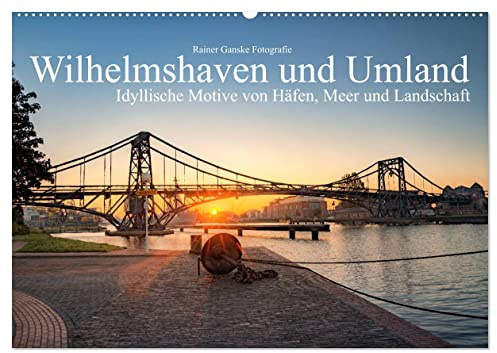 Wilhelmshaven und Umland - Idyllische Motive von Häfen, Meer und Landschaft (Wandkalender 2026 DIN A2 quer), CALVENDO Monatskalender: Typische malerische Fotos aus der Region (CALVENDO Orte)