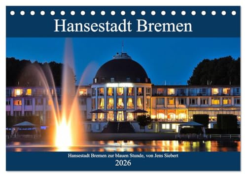 Hansestadt Bremen zur blauen Stunde (Tischkalender 2026 DIN A5 quer), CALVENDO Monatskalender: Fotokalender mit Motiven aus der Hansestadt Bremen zur blauen Stunde (CALVENDO Orte)
