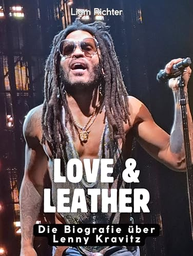 Love & Leather: Die Biografie über Lenny Kravitz. Hochwertige Hardcoverausgabe
