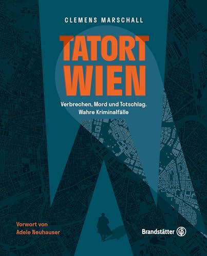 Tatort Wien: Verbrechen, Mord und Totschlag. Wahre Kriminalfälle. True Crime Fälle aus Österreich mit historischen Fotografien.