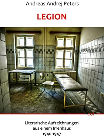 Legion: Literarische Aufzeichnungen aus einem Irrenhaus 1940-1947 (edition offenes feld)