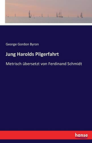Jung Harolds Pilgerfahrt: Metrisch übersetzt von Ferdinand Schmidt