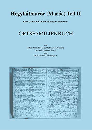 Hegyhátmaróc (Maróc) Teil II: Eine Gemeinde in der Baranya (Braunau) - ORTSFAMILIENBUCH
