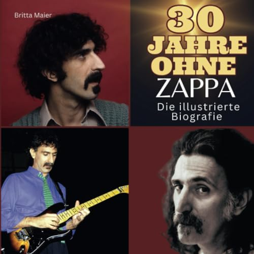 30 Jahre ohne Zappa: Die illustrierte Biografie