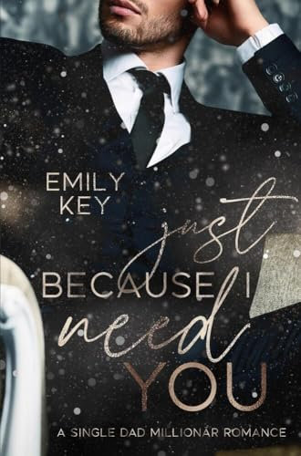 Just because I need you: A single Dad Millionär Romance