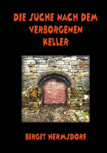 Die Suche nach dem verborgenen Keller: Regionalkriminalgeschichte