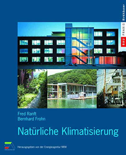 Natürliche Klimatisierung (BauPraxis) (German Edition): Vorw. v. Norbert Hüttenhölscher. Hrsg. v. d. Energieagentur NRW