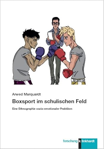 Boxsport im schulischen Feld: Eine Ethnographie sozio-emotionaler Praktiken (klinkhardt forschung)