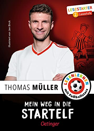 Mein Weg in die Startelf: Lesestarter. 2. Lesestufe. Thomas Müllers motivierende Geschichte über den Weg zum Profi-Fußballer, Kinderbuch für Fußball-Fans ab 7 Jahren