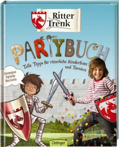 Ritter Trenk. Partybuch: Tolle Tipps für ritterliche Kinderfeste und Turniere (Der kleine Ritter Trenk)