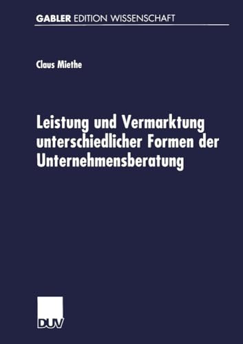 Leistung und Vermarktung unterschiedlicher Formen der Unternehmensberatung: Gutachterliche Beratungstätigkeit, Expertenberatung Und Organisationsentwicklung (German Edition)