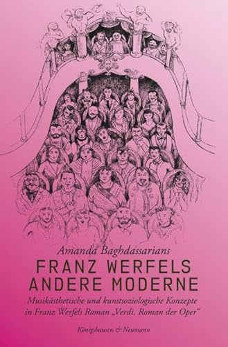 Franz Werfels andere Moderne: Musikästhetische und kunstsoziologische Konzepte in Franz Werfels Roman ,Verdi. Roman der Oper’