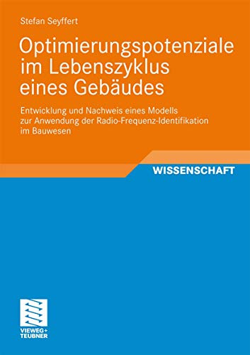 Optimierungspotenziale im Lebenszyklus eines Gebäudes: Entwicklung und Nachweis eines Modells zur Anwendung der Radio-Frequenz-Identifikation im Bauwesen (Schriften zur Bauverfahrenstechnik)
