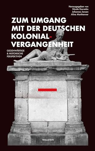 Zum Umgang mit der deutschen Kolonialvergangenheit: Gegenwärtige und historische Perspektiven (Historische Bildung und Public History)