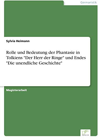 Rolle und Bedeutung der Phantasie in Tolkiens Der Herr der Ringe und Endes Die unendliche Geschichte