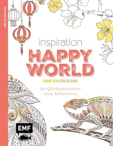 Inspiration Happy World: 50 Glücksmomente zum Kolorieren (Farbe rein – Stress raus)