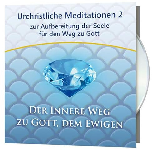 Urchristliche Meditationen 2: zur Aufbereitung der Seele für den Weg zu Gott (Zwölf Urchristliche Meditationen / Der Innere Weg zu Gott, dem Ewigen): ... Weg zu Gott, Lesung. Der innere Weg zu Gott