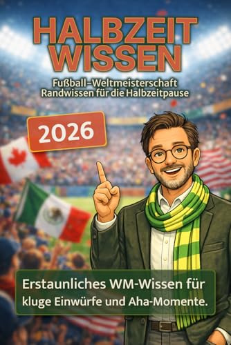 Fußball Weltmeisterschaft Randwissen für die Halbzeitpause: Erstaunliches WM-Wissen für kluge Einwürfe und Aha-Momente.