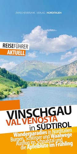 Vinschgau-Reiseführer: Der Vinschgau, ital. Val Venosta, in Südtirol