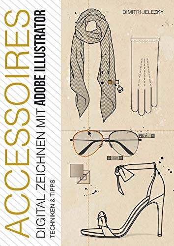 ACCESSOIRES - DIGITAL ZEICHNEN MIT ADOBE ILLUSTRATOR: Techniken & Tipps