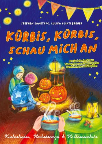 Kürbis, Kürbis, schau mich an - Kürbislieder, Herbstsongs & Halloweenhits: Das Liederbuch mit allen Texten, Noten und Gitarrengriffen zum Mitsingen und Mitspielen