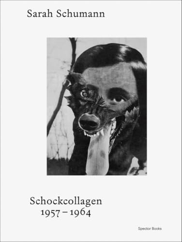 Sarah Schumann Shock Collages 1957–1964