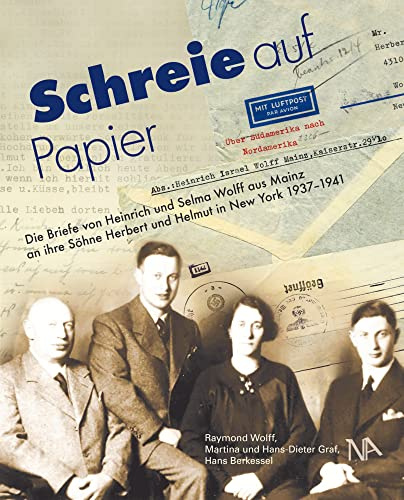 Schreie auf Papier: Die Briefe von Heinrich und Selma Wolff aus Mainz an ihre Söhne Herbert und Helmut in New York 1937-1941 (Beiträge zur Geschichte ... an der Universität Mainz e. V. (IGL))