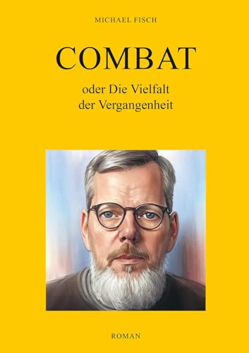 Combat oder Die Vielfalt der Vergangenheit: Roman