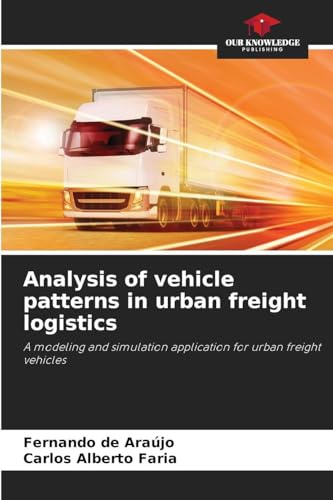 Analysis of vehicle patterns in urban freight logistics: A modeling and simulation application for urban freight vehicles