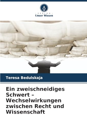 Ein zweischneidiges Schwert – Wechselwirkungen zwischen Recht und Wissenschaft: DE
