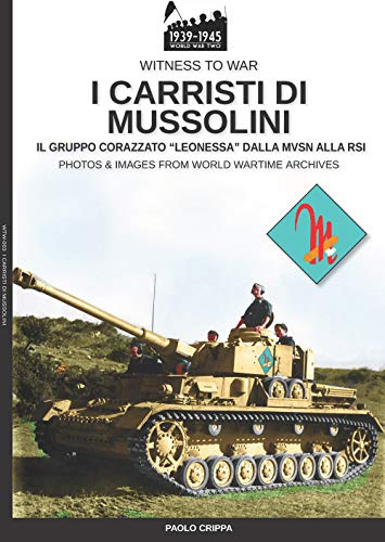 I carristi di Mussolini: Il gruppo corazzato Leonessa dalla MSVN alla RSI (Witness to War)