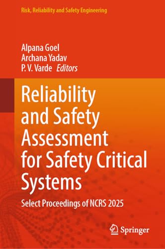 Reliability and Safety Assessment for Safety Critical Systems: Select Proceedings of NCRS 2025 (Risk, Reliability and Safety Engineering)