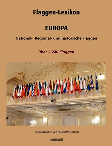 Flaggen-Lexikon – EUROPA: National-, Regional- und historische Flaggen. Über 2.240 Flaggen.: National-, Regional- und historische Flaggen. ber 2.240 Flaggen.