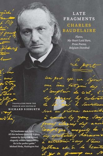 Late Fragments: Flares, My Heart Laid Bare, Prose Poems, Belgium Disrobed (The Margellos World Republic of Letters)