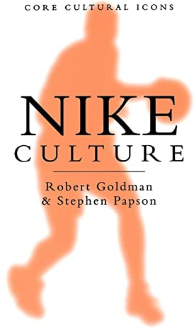 Nike Culture: The Sign of the Swoosh (Cultural Icons series)