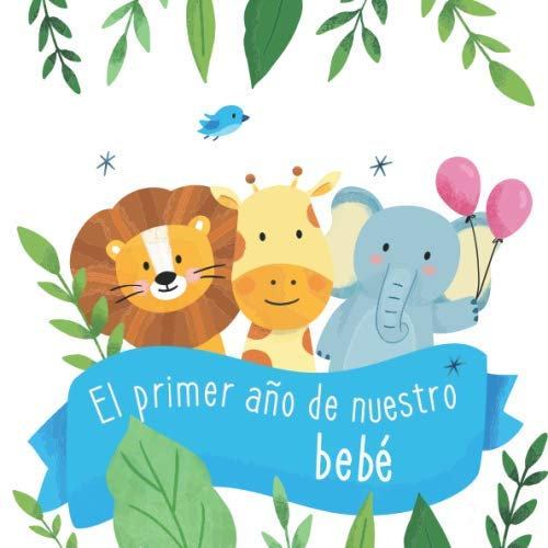 El primer año de nuestro bebé: Álbum de tu bebé para completar con las experiencias vividas durante su primer año