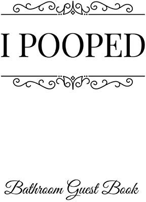 I Pooped Bathroom Guest Book: 110-Page Blank Funny Housewarming Gift Idea Journal