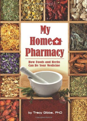 My Home Pharmacy: How Foods & Herbs Can be Your Medicine