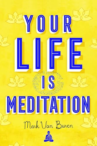 Your Life IS Meditation